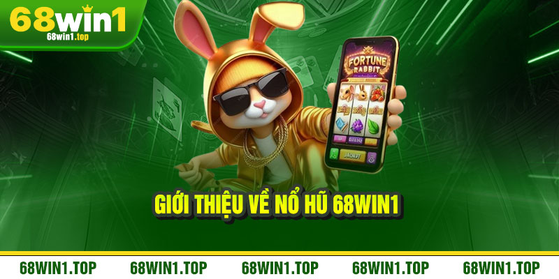 Nổ Hũ 68Win1 – Jackpot rung chuông, vàng rơi trúng tay 1 Giới thiệu về Nổ Hũ 68Win1