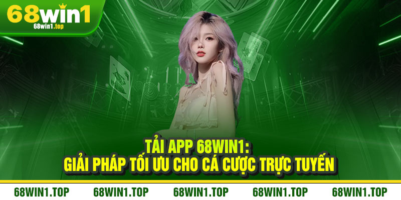 Tải App 68Win1 - Ưu đãi cực chất, thắng lớn mê say 2 Tải App 68Win1: Giải pháp tối ưu cho cá cược trực tuyến