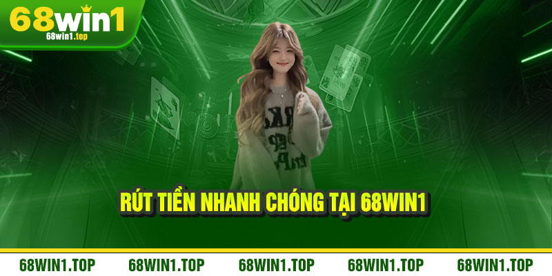 Rút tiền 68Win1 – Nhanh chóng, minh bạch, tiền về chỉ trong tích tắc 2 Rút tiền nhanh chóng tại 68Win1
