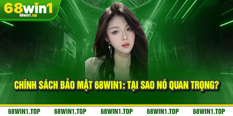 Chính Sách Bảo Mật 68Win1: Tại Sao Nó Quan Trọng?