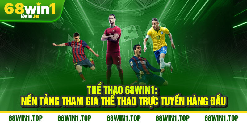 Thể Thao 68Win1 - Cảm xúc bùng nổ, thắng lớn đỉnh cao 1 Thể Thao 68Win1: Nền Tảng Tham Gia Thể Thao Trực Tuyến Hàng Đầu