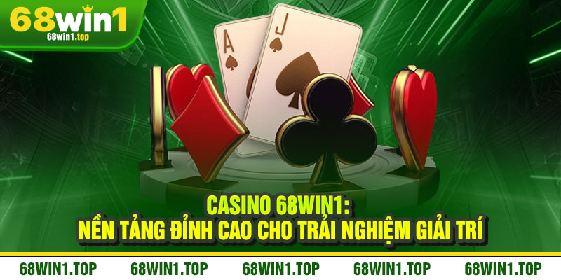 Casino 68Win1: Nền Tảng Đỉnh Cao Cho Trải Nghiệm Giải Trí