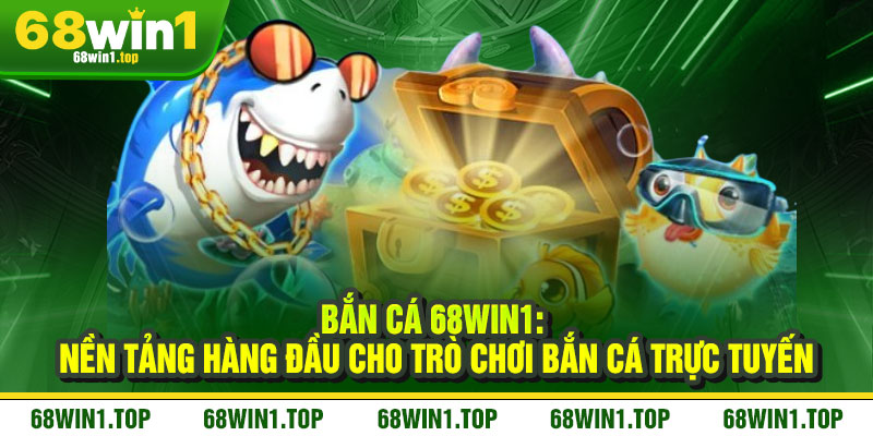 Bắn Cá 68Win1 - Phóng lao trúng đích, biển vàng trong tay 1 Bắn Cá 68Win1: Nền Tảng Hàng Đầu Cho Trò Chơi Bắn Cá Trực Tuyến