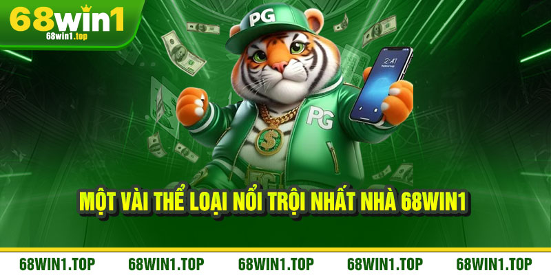 68WIN1 🎖️ LINK ĐĂNG NHẬP CHÍNH THỨC 68WIN1.ME 2025 16 Một vài thể loại nổi trội nhất nhà 68win1