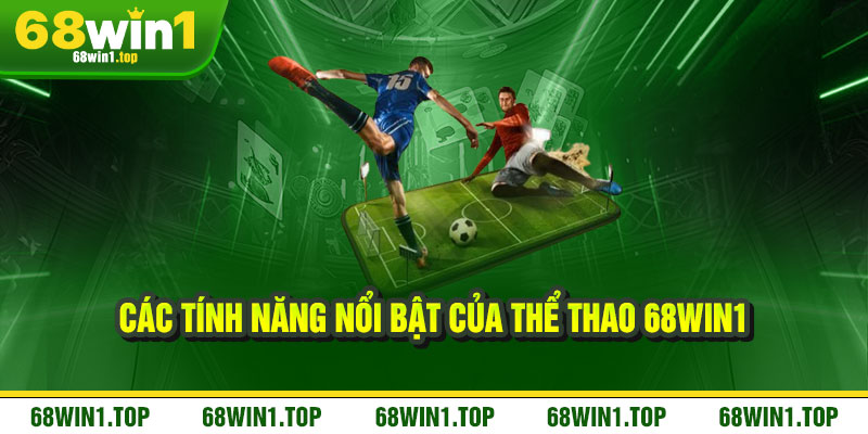 Thể Thao 68Win1 - Cảm xúc bùng nổ, thắng lớn đỉnh cao 2 Các Tính Năng Nổi Bật Của Thể Thao 68Win1