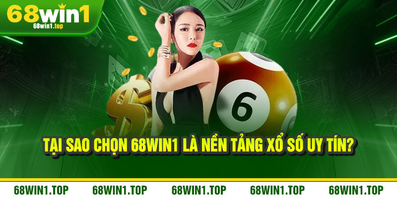 Xổ Số 68Win1 – Đổi vận trong tích tắc, tỷ lệ nổ lớn không đùa 2 Tại Sao Chọn 68Win1 Là Nền Tảng Xổ Số Uy Tín?