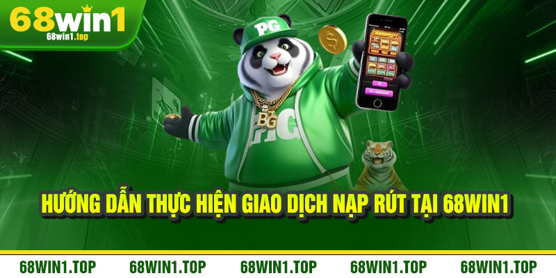 68WIN1 🎖️ LINK ĐĂNG NHẬP CHÍNH THỨC 68WIN1.ME 2025 17 Hướng dẫn thực hiện giao dịch nạp rút tại 68win1